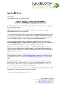 Media Release 24 July 2014 For immediate release (NSW metro outlets) PUBLIC SCHOOL STUDENTS ENCOURAGED TO APPLY FOR PRESTIGIOUS SCHOLARSHIPS The Public Education Foundation has opened applications for a range of prestigi