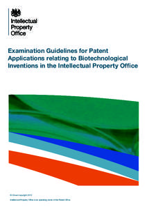 Examination Guidelines for Patent Applications relating to Biotechnological Inventions in the Intellectual Property Office © Crown copyright 2013 Intellectual Property Office is an operating name of the Patent Office