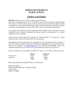 BOROUGH OF RARITAN PUBLIC NOTICE ANIMAL LICENSING NOTICE is hereby given to residents of the Borough of Raritan: The owners of all dogs and cats seven (7) months of age or older are required to annually apply for a licen