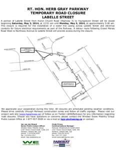 RT. HON. HERB GRAY PARKWAY TEMPORARY ROAD CLOSURE LABELLE STREET A portion of Labelle Street from Huron Church Road (Highway 3) to Youngstown Street will be closed beginning Saturday, May 3, 2014, at 12:01 am until Monda