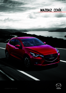 MAZDA 2 CENÍK  PLATNOST OD 15. 5. 2015 Technologie Skyactiv Lehká a odolná karoserie > Přesné řízení > Výkonné a úsporné motory > Přesné a rychlé řazení