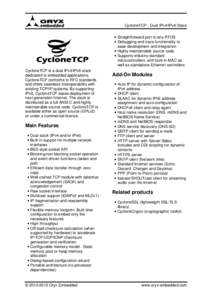    CycloneTCP is a dual IPv4/IPv6 stack dedicated to embedded applications. CycloneTCP conforms to RFC standards