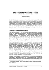 The Future for Maritime Forces James Goldrick The 2013 White Paper provides a more sophisticated and nuanced analysis of Australia’s maritime environment and security imperatives than its predecessors. While the resour