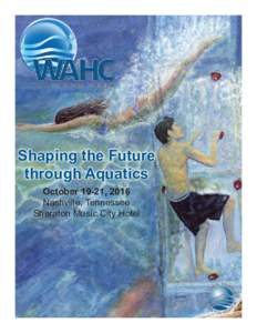 Shaping the Future through Aquatics October 19-21, 2016 Nashville, Tennessee Sheraton Music City Hotel