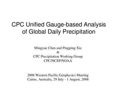 CPC Unified Gauge-based Analysis of Global Daily Precipitation Mingyue Chen and Pingping Xie & CPC Precipitation Working Group CPC/NCEP/NOAA
