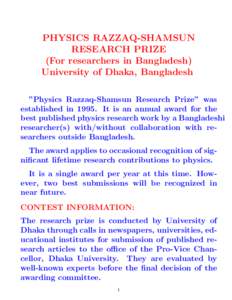 PHYSICS RAZZAQ-SHAMSUN RESEARCH PRIZE (For researchers in Bangladesh) University of Dhaka, Bangladesh ”Physics Razzaq-Shamsun Research Prize” was established in[removed]It is an annual award for the