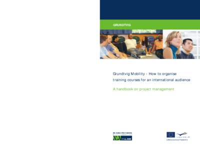 GRUNDTVIG  Grundtvig Mobility - How to organise training courses for an international audience A handbook on project management