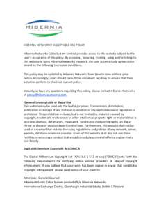   HIBERNIA	
  NETWORKS’	
  ACCEPTABLE	
  USE	
  POLICY	
   Hibernia	
  Networks	
  Cable	
  System	
  Limited	
  provides	
  access	
  to	
  this	
  website	
  subject	
  to	
  the	
   user’s	
  a