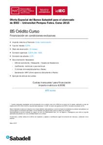 Oferta Especial del Banco Sabadell para el alumnado de IDEC – Universitat Pompeu Fabra. Curso 2015 BS Crédito Curso Financiación en condiciones exclusivas • Importe máximo a financiar: Coste matriculación