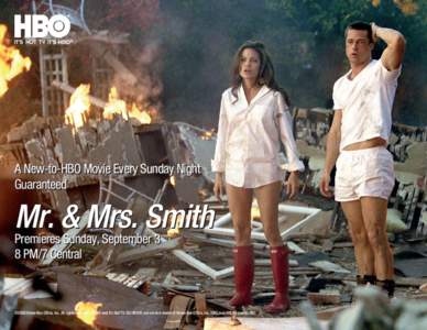 A New-to-HBO Movie Every Sunday Night Guaranteed Mr. & Mrs. Smith Premieres Sunday, September 3 8 PM/7 Central