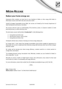 MEDIA RELEASE Reduce your home energy use Gannawarra Shire residents can learn how to save hundreds of dollars on their energy bills thanks to information sessions to be held in the shire early next month. Hosted by Bend