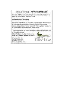 PUBLIC NOTICE – APPOINTMENTS The City of Elliot Lake is looking for civic-minded volunteers to serve on the Board of Directors of the: White Mountain Academy Interested individuals are invited to submit a letter of app