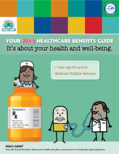 YOUR 2015 HEALTHCARE BENEFITS GUIDE  It’s about your health and well-being. > Over Age 65 and/or  KEEP OUT REACH OF CHILDREN