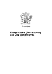 Queensland  Energy Assets (Restructuring and Disposal) Bill 2006  Queensland