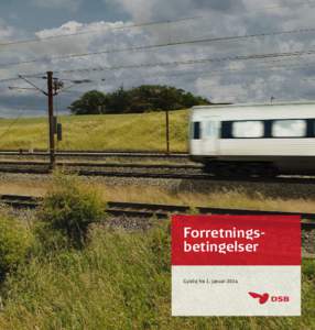 Forretningsbetingelser Gyldig fra 1. januar 2014 DSB’s forretningsbetingelser for rejse med tog