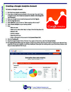 Getting Started Guide  Creating a Google Analytics Account To Create an Analytics Account: 1. Visit http://www.google.com/analytics. 2. If you have a Google account proceeds to the next step. If you don’t have