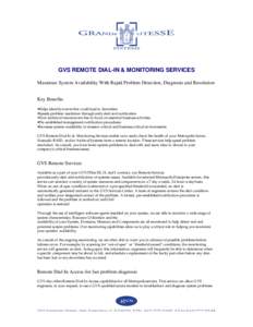 GVS REMOTE DIAL-IN & MONITORING SERVICES Maximize System Availability With Rapid Problem Detection, Diagnosis and Resolution Key Benefits •Helps identify events that could lead to downtime •Speeds problem resolution 