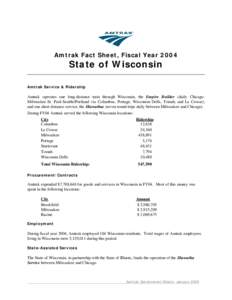 Amtrak Fact Sheet, Fiscal Year[removed]State of Wisconsin Amtrak Service & Ridership  Amtrak operates one long-distance train through Wisconsin, the Empire Builder (daily ChicagoMilwaukee-St. Paul-Seattle/Portland via Colu