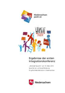 Ergebnisse der ersten Integrationskonferenz „Werkstatt Sprache“ vom 16. März 2016 Sprachlernen und Sprachförderung für geflüchtete Menschen in Niedersachsen