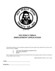 NEZ PERCE TRIBAL EMPLOYMENT APPLICATION The following definition of the employment application has been approved by Administrative Action of the Nez Perce Tribe; to include: 1)