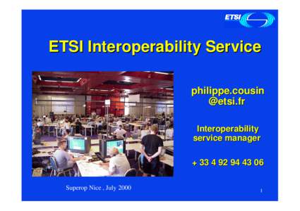 ETSI Interoperability Service philippe.cousin @etsi.fr Interoperability service manager + [removed]