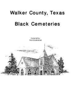 Walker County, Texas Black Cemeteries Compiled by: Ruth Stubblefield  Walker County, Texas