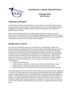 Lloydminster Catholic School Division Strategic PlanStatement of Purpose As Lloydminster Catholic School Division continues to grow in enrollment and evolve in attaining student learning targets, the Board of 