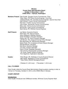 1 Minutes County Road Administration Board October 31-November 1, 2013 CRAB Office – Olympia, Washington Members Present: Dale Snyder, Douglas County Commissioner, Chair