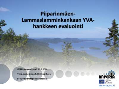 PiiparinmäenLammaslamminkankaan YVAhankkeen evaluointi  IMPERIA –seminaari, Tiina Jääskeläinen & Heli Saarikoski SYKE ympäristöpolitiikkakeskus