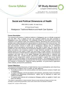 Social and Political Dimensions of Health IPBH[removed]credits / 45 class hours) SIT Study Abroad Program: Madagascar: Traditional Medicine and Health Care Systems