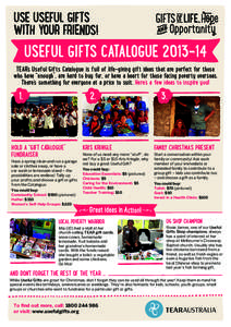 USE USEFUL GIFTS WITH YOUR FRIENDS! USEFUL GIFTS CATALOGUE 2013–14  TEAR’s Useful Gifts Catalogue is full of life-giving gift ideas that are perfect for those