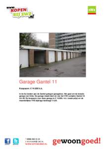 Garage Gantel 11 Koopsom: € k.k. In de Aa landen aan de Gantel gelegen garagebox. Het gaat om de tweede garage van links. De garage maakt deel uit van het VVE complex Gantel 18 t/m 80. De koopsom voor deze garag