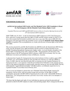 FOR IMMEDIATE RELEASE amfAR, the International AIDS Society, and The Elizabeth Taylor AIDS Foundation to Honor Dr. Paul Semugoma with the Elizabeth Taylor Human Rights Award Ugandan Physician and LGBT and HIV/AIDS Activi