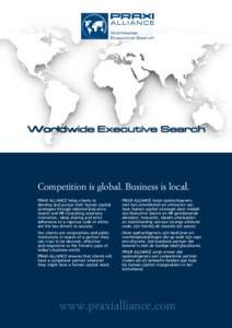 Competition is global. Business is local. PRAXI ALLIANCE helps clients to develop and pursue their human capital strategies through tailored Executive Search and HR Consulting solutions: innovation, ideas sharing and str