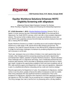 1550 Peachtree Street, N.W. Atlanta, Georgia[removed]Equifax Workforce Solutions Enhances WOTC Eligibility Screening with eSignature eSignature Feature Helps Employers Increase Tax Savings While Providing a Paperless Proc
