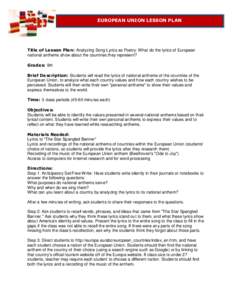 EUROPEAN UNION LESSON PLAN  Title of Lesson Plan: Analyzing Song Lyrics as Poetry: What do the lyrics of European national anthems show about the countries they represent? Grades: 9th Brief Description: Students will rea
