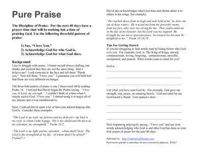 Pure Praise The Discipline of Praise: For the next 40 days have a prayer time that will be nothing but a time of praising God. Use the following threefold pattern of praise: 1) Say, “I love You.”