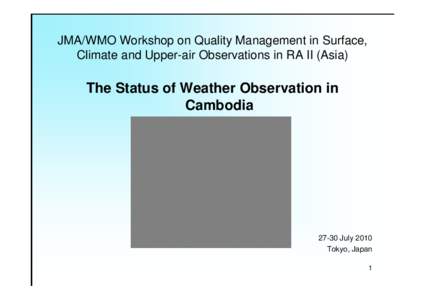 JMA/WMO Workshop on Quality Management in Surface, Climate and Upper-air Observations in RA II (Asia) The Status of Weather Observation in Cambodia