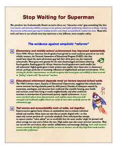 Stop Waiting for Superman The prevalent but fundamentally flawed narrative about our “education crisis” goes something like this: Low-income and minority children continue to lose ground, and under-performing schools