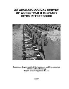 AN ARCHAEOLOGICAL SURVEY OF WORLD WAR II MILITARY SITES IN TENNESSEE Tennessee Department of Environment and Conservation Division of Archaeology