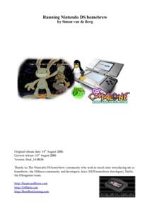 Running Nintendo DS homebrew by Simon van de Berg Original release date: 14th August 2006 Current release: 14th August 2006 Version: final_14.08.06