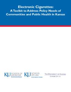 Electronic Cigarettes:  A Toolkit to Address Policy Needs of Communities and Public Health in Kansas  PURPOSE OF THE TOOLKIT