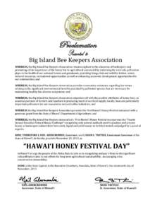Proclamation Big Island Bee Keepers Association WHEREAS, the Big Island Bee Keepers Association remains vigilant to the education of beekeepers and promoting of the importance of the honey bee to agricultural sustainabil