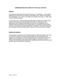 COMMISSION DES RELATIONS DE TRAVAIL DE L’ONTARIO  MANDAT La Commission des relations de travail de l’Ontario (la « Commission ») a été créée en application de l’article 2 de la loi intitulée Labour Relations