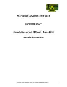 Workplace Surveillance Bill 2010 EXPOSURE DRAFT Consultation period: 24 March - 3 June 2010 Amanda Bresnan MLA