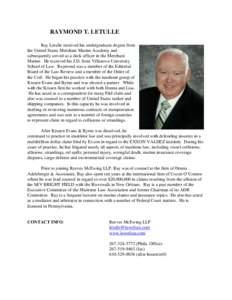 RAYMOND T. LETULLE Ray Letulle received his undergraduate degree from the United States Merchant Marine Academy and subsequently served as a deck officer in the Merchant Marine. He received his J.D. from Villanova Univer