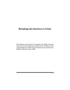 Breaking the barriers to Unity  Draft Report presented by Comrade Lal Singh, General Secretary of the Communist Ghadar Party of India, in the enlarged plenum of the Central Committee convened in New Delhi on January 24-2