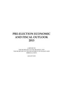 PRE-ELECTION ECONOMIC AND FISCAL OUTLOOK 2013 A REPORT BY THE SECRETARY TO THE TREASURY AND THE SECRETARY OF THE DEPARTMENT OF FINANCE AND