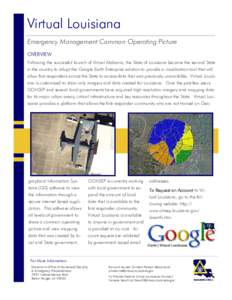 Virtual Louisiana Emergency Management Common Operating Picture OVERVIEW Following the successful launch of Virtual Alabama, the State of Louisiana became the second State in the country to adopt the Google Earth Enterpr