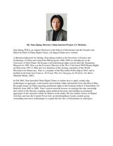 Mr. Xiao Qiang, Director, China Internet Project, UC Berkeley Xiao Qiang 萧强 is an Adjunct Professor at the School of Information and the Founder and Editor-in-Chief of China Digital Times, a bi-lingual China news web